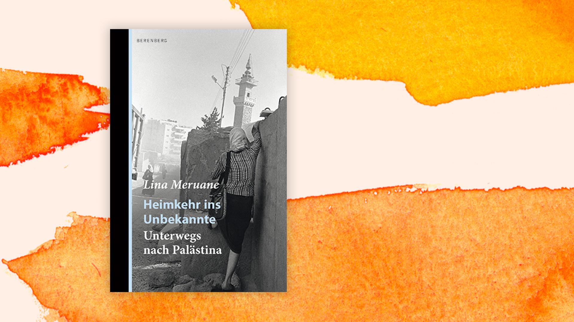 Buchcover zu Lina Meruanes "Heimkehr ins Unbekannte - Unterwegs nach Palästina".