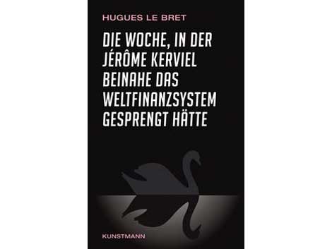 Hugues le Bret: Die Woche, in der Jerome Kerviel beinahe das Weltfinanzsystem gesprengt hätte Hugues le Bret: Die Woche, in der Jerome Kerviel beinahe das Weltfinanzsystem gesprengt hätte