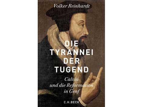 Volker Reinhardt: "Die Tyrannei der Tugend – Calvin und die Reformation in Genf"