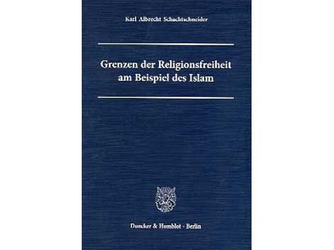 Cover: "Grenzen der Religionsfreiheit am Beispiel des Islam" von Karl Albrecht Schachtschneider