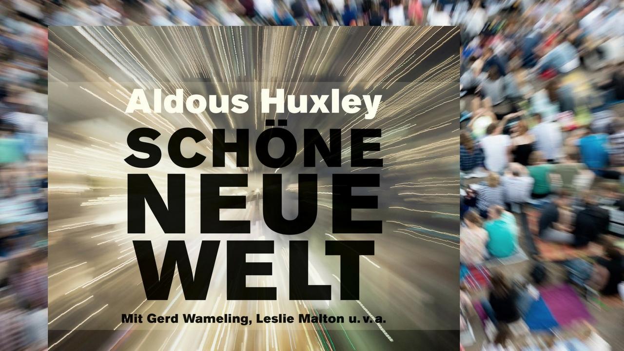 Hörbuchcover "Schöne neue Welt" von Aldous Huxley. Im Hintergrund das Bild einer anonymen Menschenmenge.