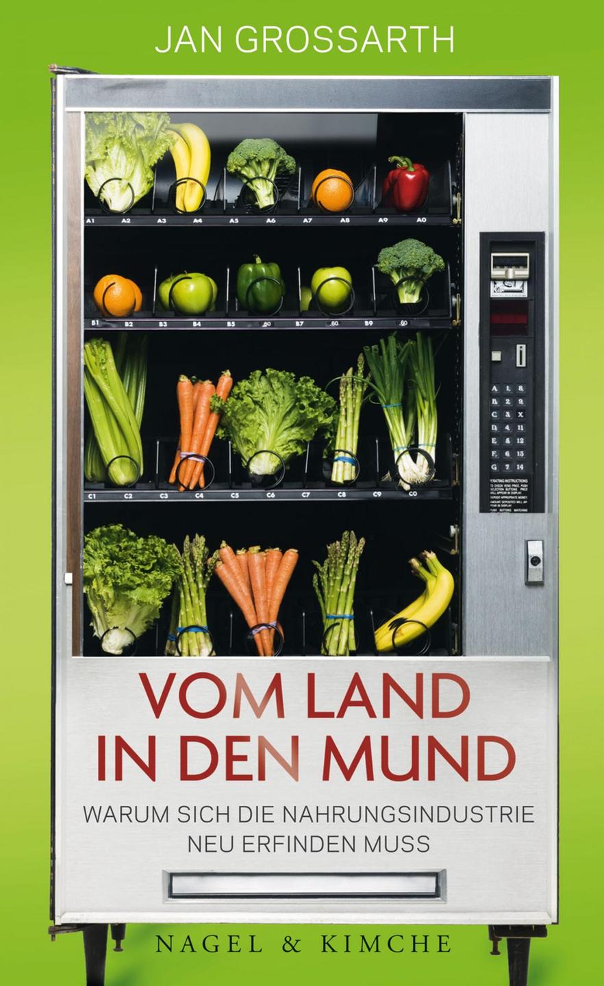 Cover des Buchs "Vom Land in den Mund – Warum sich die Nahrungsindustrie neu erfinden muss" von Jan Grossarth