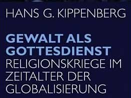 Hans Kippenberg: Gewalt als Gottesdienst