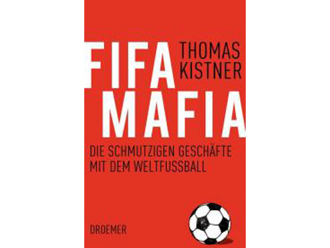 Cover: "Fifa Mafia. Die schmutzigen Geschäfte mit dem Weltfußball" von Thomas Kistner