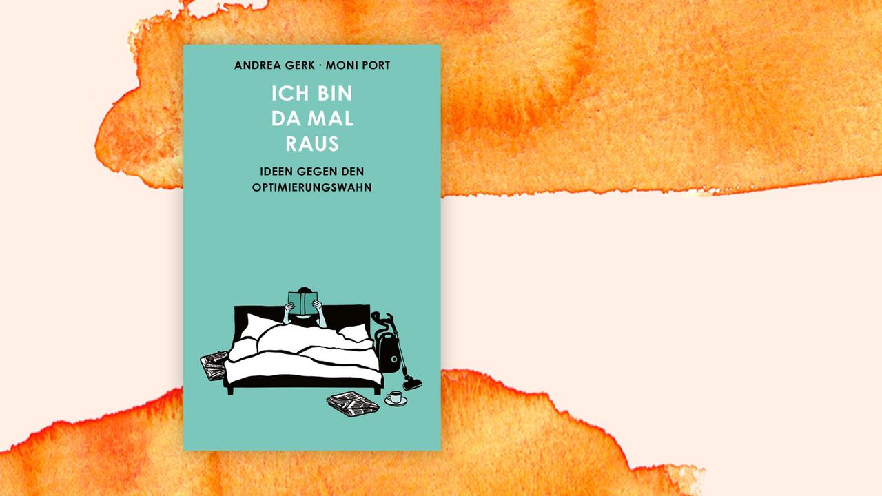 Cover des Buchs "Ich bin da mal raus. Ideen gegen den Optimierungswahn" von Andrea Gerk mit Illustrationen von Moni Port auf einem orangefarbenen Pastellhintergrund