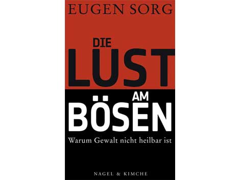 Cover Eugen Sorg: "Die Lust am Bösen"