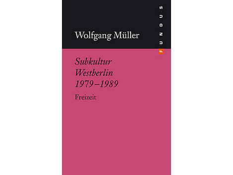 Cover Wolfgang Müller: "Subkultur Westberlin 1979-1989"