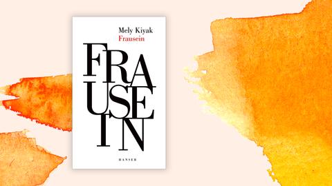 Das Cover von Mely Kiyaks „Frausein“ vor Deutschlandfunk Kultur Hintergrund.