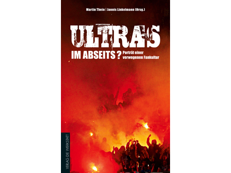 Cover: Jannis Linkelmann, Martin Thein "Ultras im Abseits? Porträt einer verwegenen Fankultur