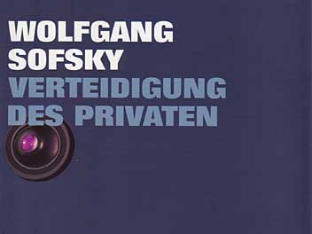 Wolfgang Sofsky: Verteidigung des Privaten Wolfgang Sofsky: Verteidigung des Privaten