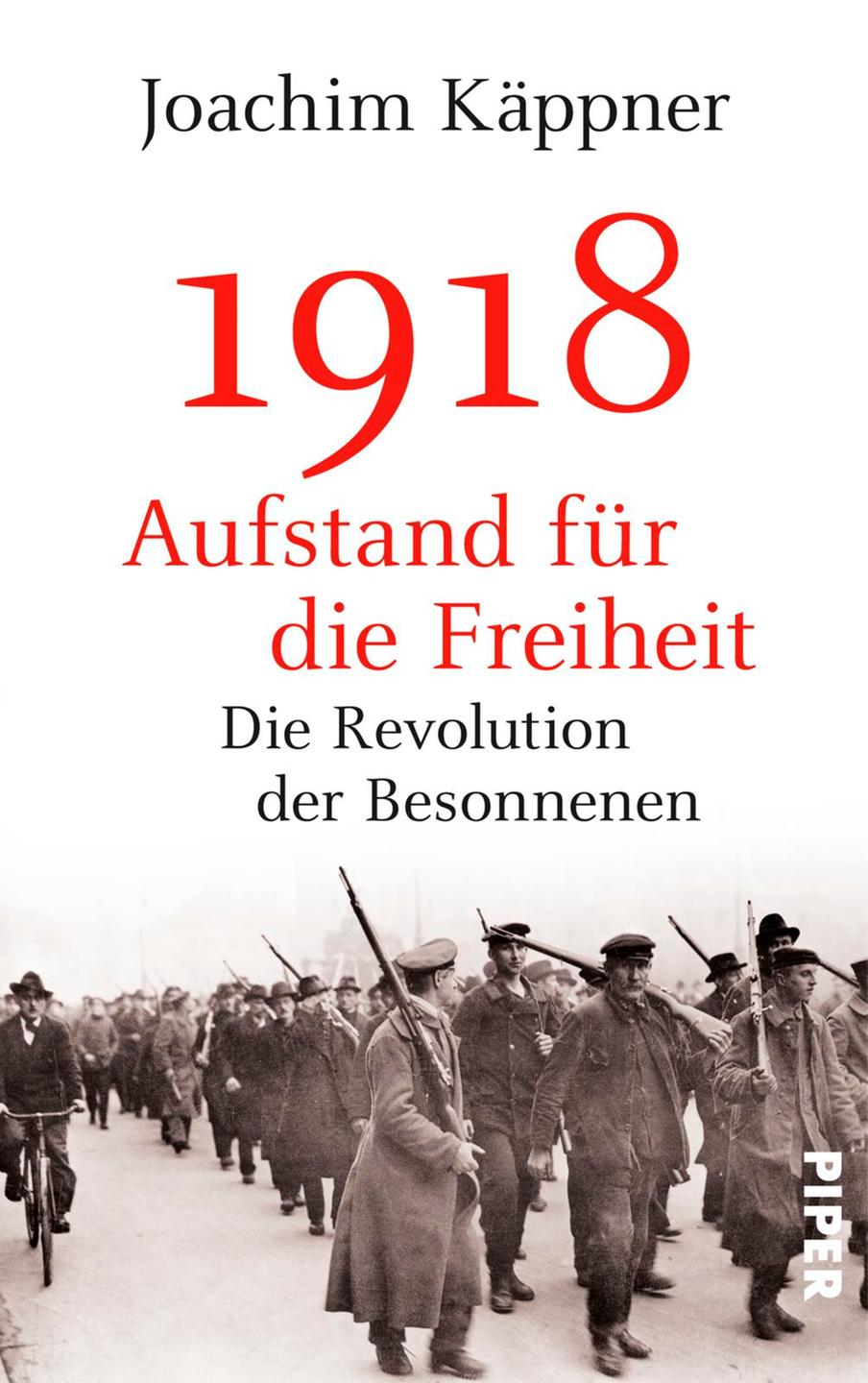 Buchcover, Joachim Käppner, 1918. Aufstand für die Freiheit. Die Revolution der Besonnenen, Piper Verlag