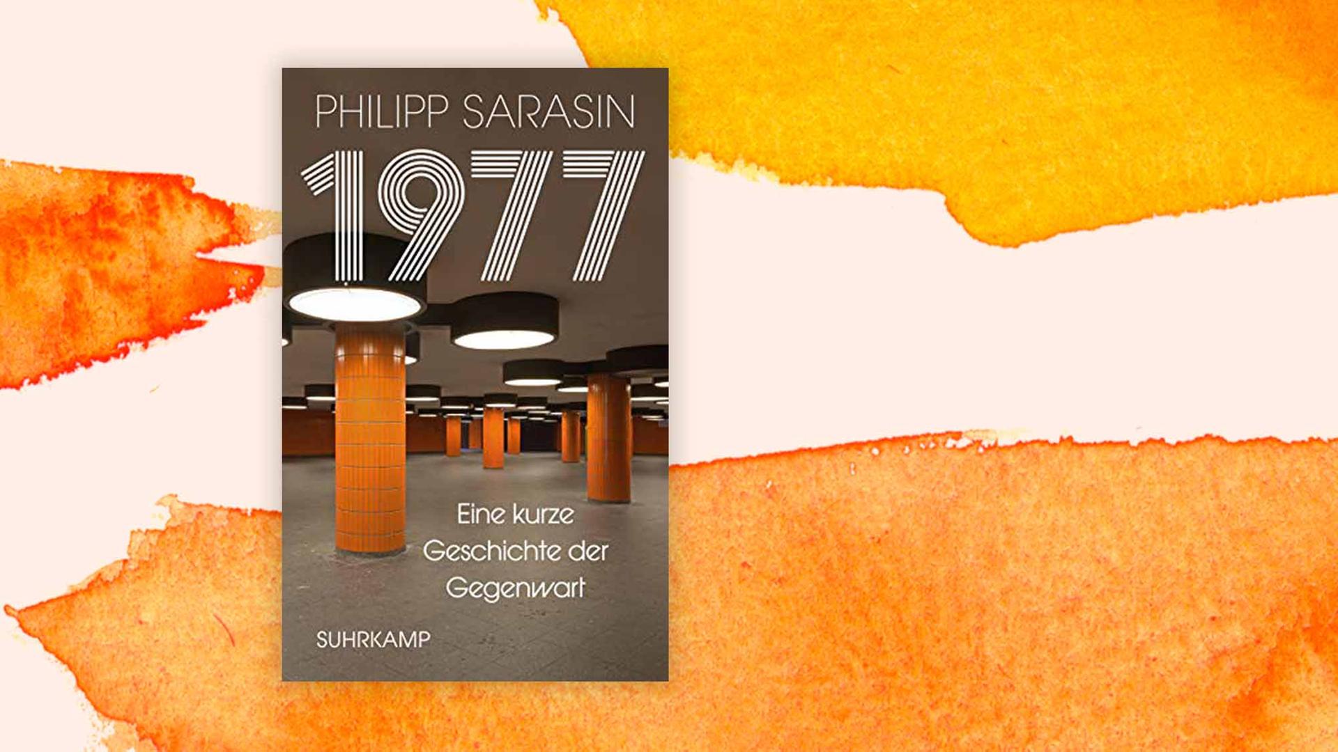 Cover: Philipp Sarasin: 1977. Eine kurze Geschichte der Gegenwart
