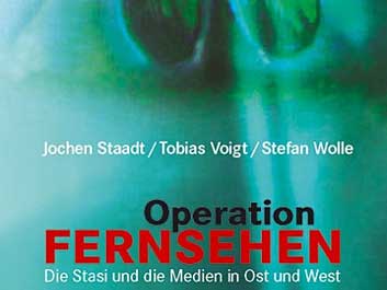 "Operation Fernsehen - Die Stasi und die Medien in Ost und West"