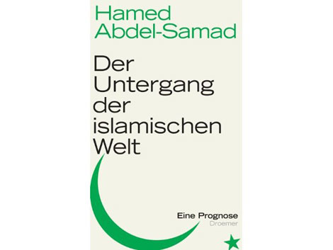 Cover: Hamed Abdel-Samad: "Der Untergang der islamischen Welt. Eine Prognose"