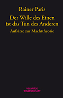 Rainer Paris: "Der Wille des Einen ist das Tun des Anderen"