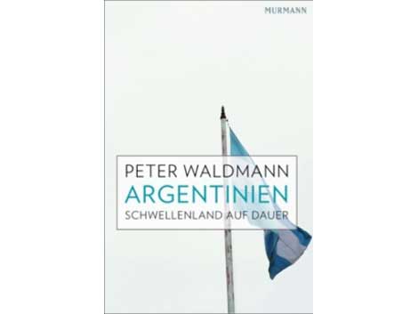 Cover: Peter Waldmann - Argentinien. Schwellenland auf Dauer Cover: Peter Waldmann - Argentinien. Schwellenland auf Dauer
