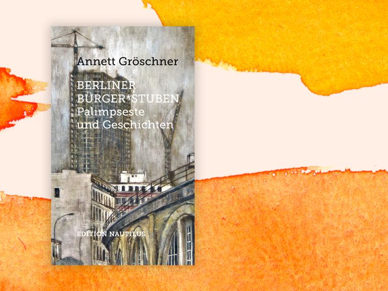 Annett Gröschner: Berliner Bürger*stuben. Palimpseste und Geschichten