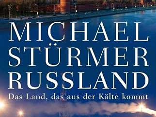 Michael Stürmer: Russland - Das Land, das aus der Kälte kommt Michael Stürmer: Russland - Das Land, das aus der Kälte kommt