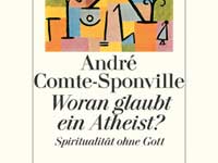 Coverausschnitt: André Comte-Sponville: Woran glaubt ein Atheist? Spiritualität ohne Gott
