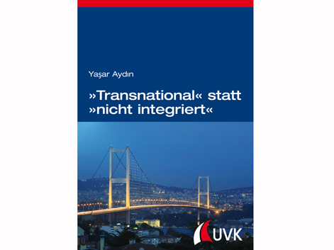 Cover: Yasar Aydin "'Transnational' statt 'nicht integriert'" Cover: Yasar Aydin "'Transnational' statt 'nicht integriert'"