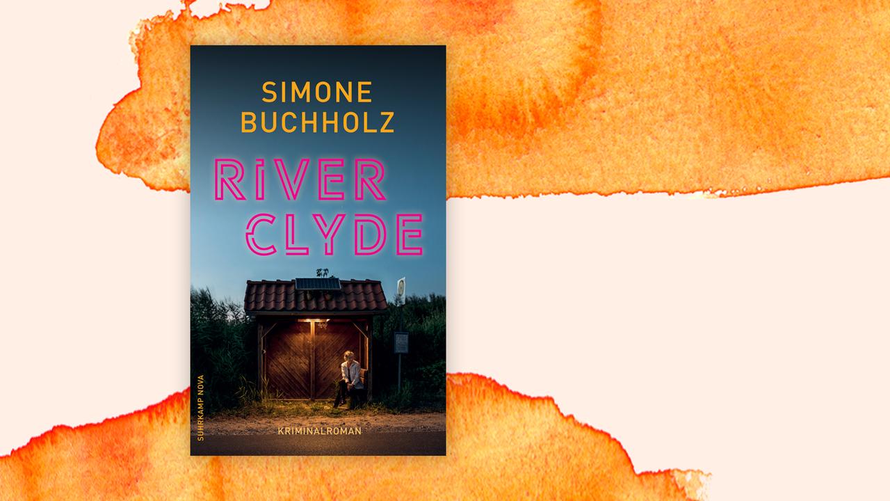 Das Cover von Simone Buchholz' Buch "River Clyde" auf orange-weißem Grund.