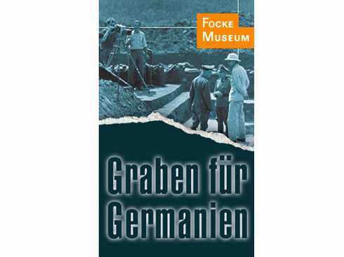 Cover: Focke-Museum (Hrsg.): Graben für Germanien. Archäologie unterm Hakenkreuz (Konrad Theiss Verlag Stuttgart) Cover: Focke-Museum (Hrsg.): Graben für Germanien. Archäologie unterm Hakenkreuz (Konrad Theiss Verlag Stuttgart)