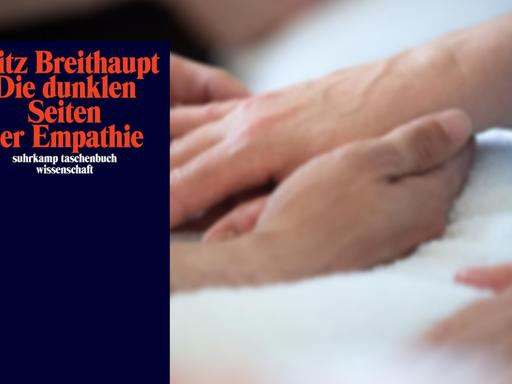 Eine Bildcombo zeigt das Buchcover von Fritz Breithaupt "Die dunklen Seiten der Empathie" vor dem Foto von Händen, die sich berühren. Eine Bildcombo zeigt das Buchcover von Fritz Breithaupt "Die dunklen Seiten der Empathie" vor dem Foto von Händen, die sich berühren.