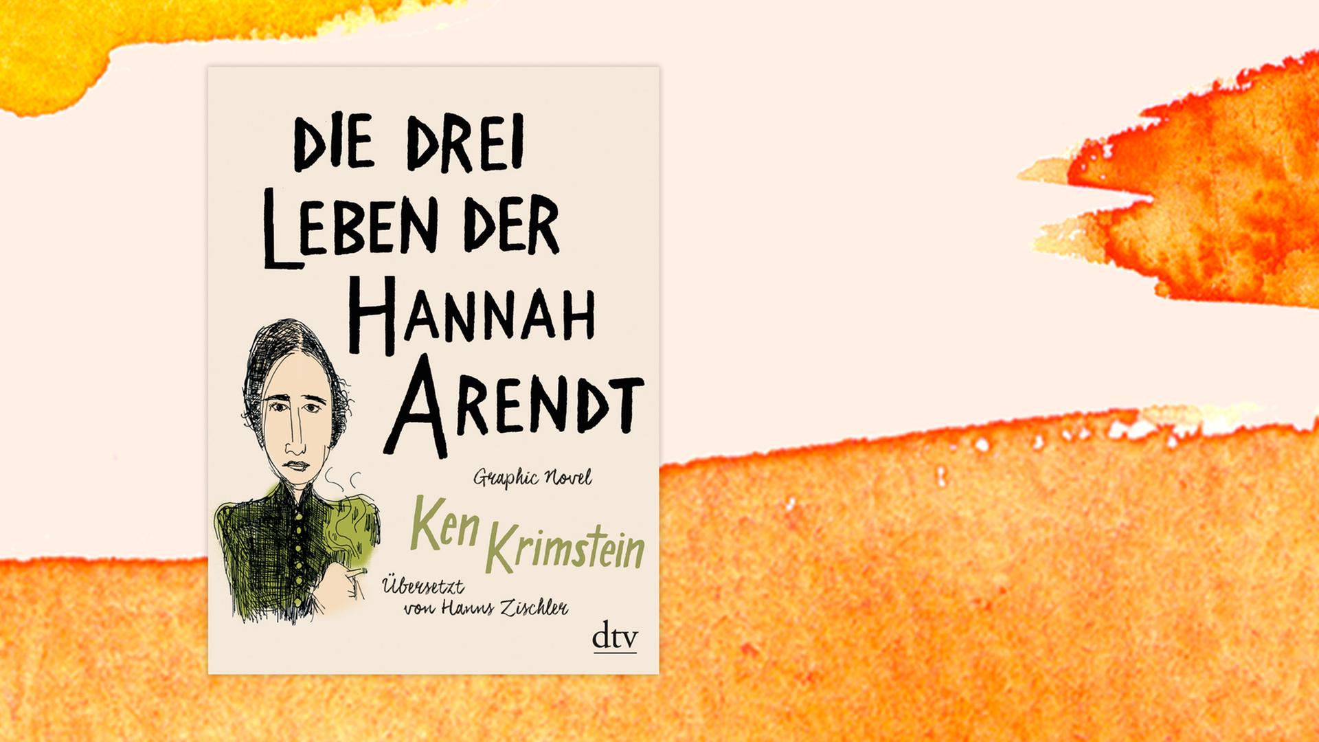 Cover von Ken Krimsteins: Die drei Leben der Hannah Arendt, vor aquarelliertem Hintergrund.