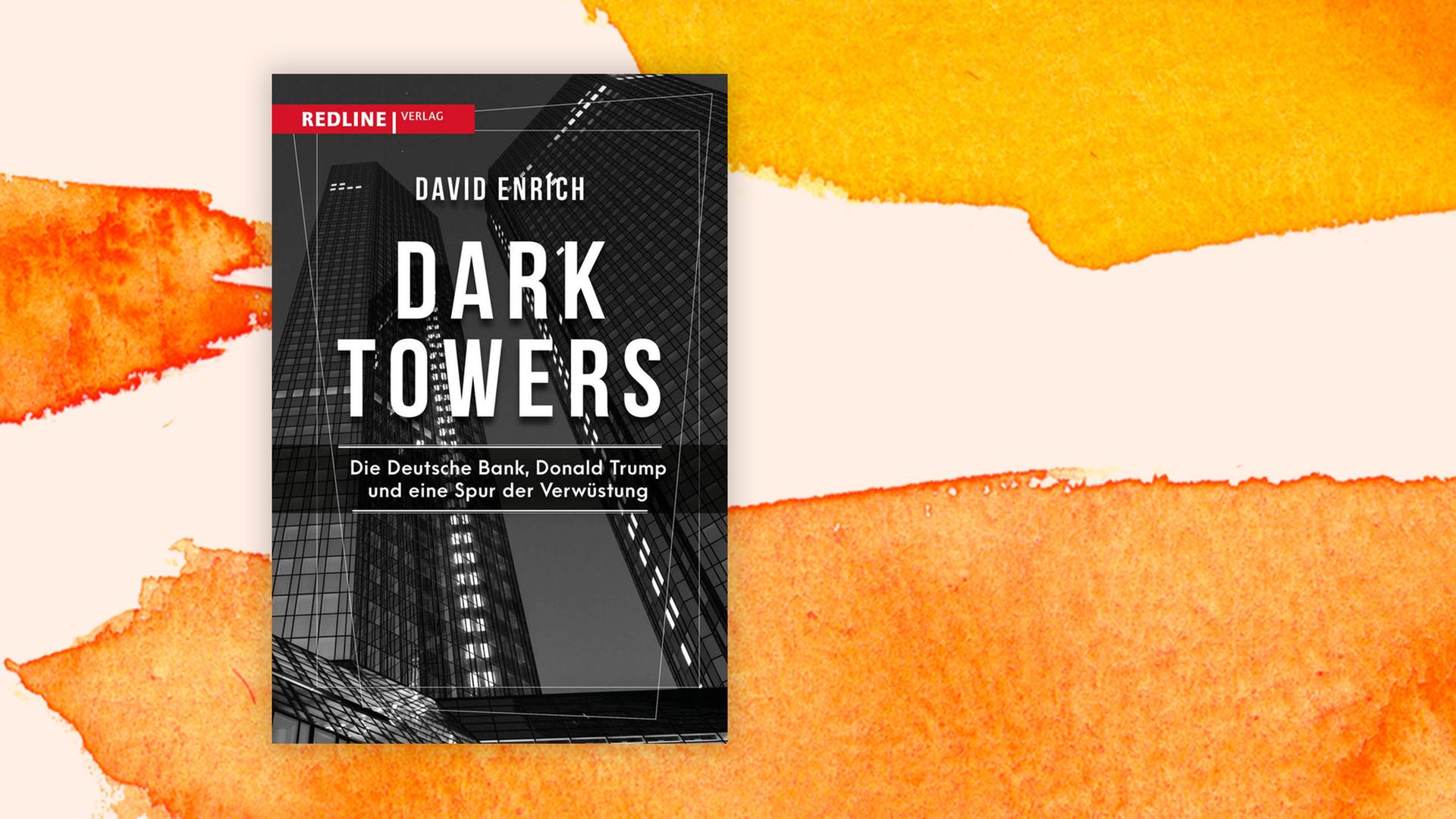 Buchcover zu David Enrich: "Dark Towers. Die Deutsche Bank, Donald Trump und eine Spur der Verwüstung"