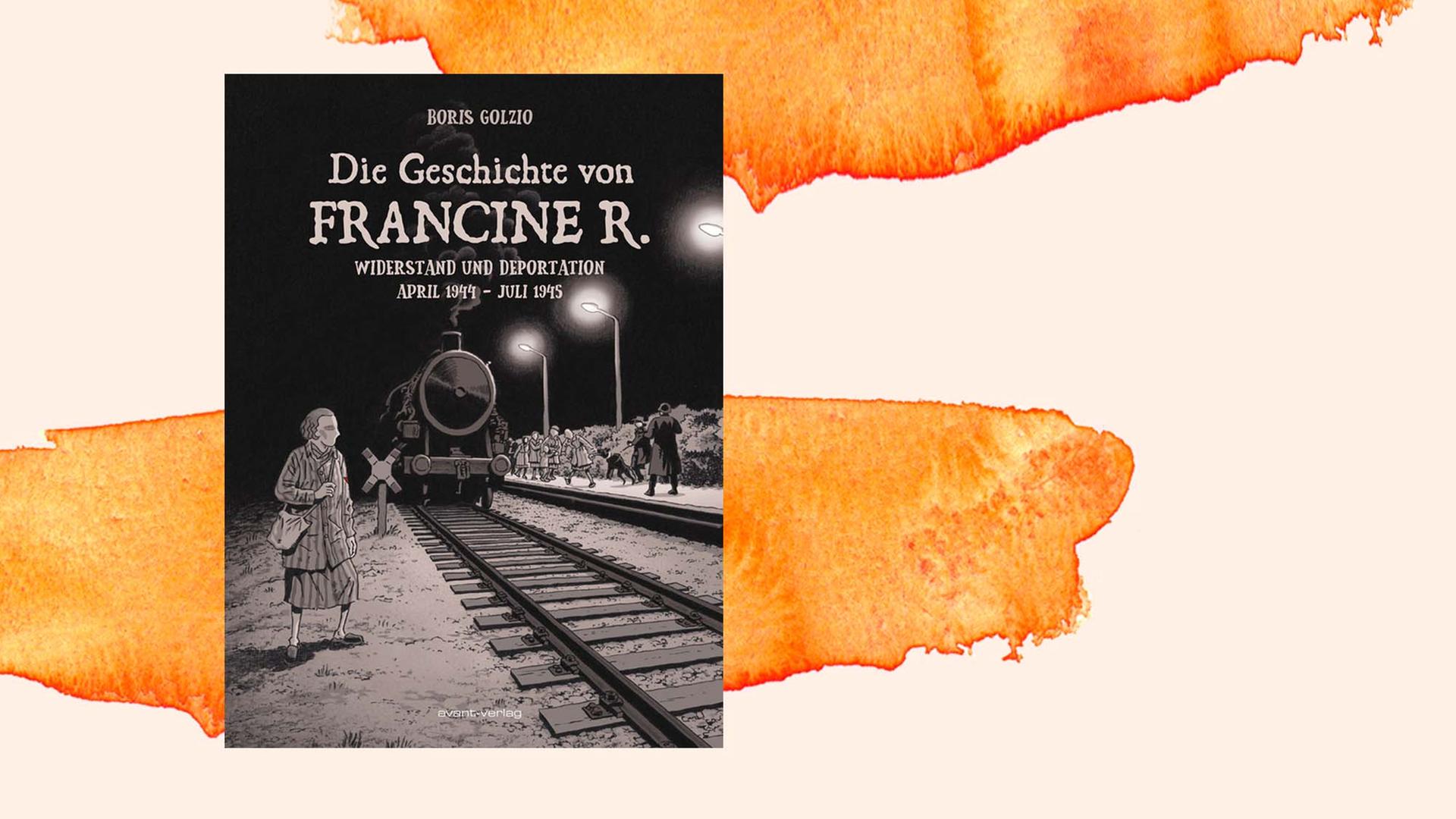 Buchcover von Boris Golzio: "Die Geschichte von Francine R.. Widerstand und Deportation April 1944 – Juli 1945"