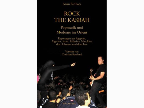 Cover: Arian Fariborz: "Rock the Kasbah - Popmusik und Moderne im Orient".