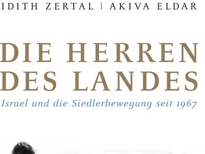 Buchcover Idith Zertal/Akiva Eldar: "Die Herren des Landes. Israel und die Siedlerbewegung seit 1967" Buchcover Idith Zertal/Akiva Eldar: "Die Herren des Landes. Israel und die Siedlerbewegung seit 1967"