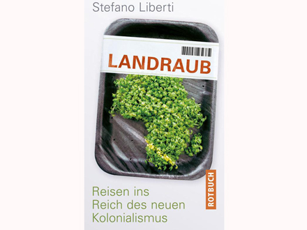 Cover: Stefano Liberti "Landraub. Reisen ins Reich des neuen Kolonialismus" 