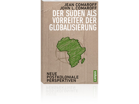 Cover Jean und John L. Comaroff: "Der Süden als Vorreiter der Globalisierung" Cover Jean und John L. Comaroff: "Der Süden als Vorreiter der Globalisierung"