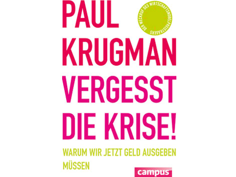 Cover: "Vergesst die Krise!: Warum wir jetzt Geld ausgeben müssen" von Paul Krugman und Jürgen Neubauer
