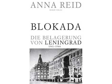 Anna Reid: "BLOKADA" - Die Belagerung von Leningrad 1941-1944"