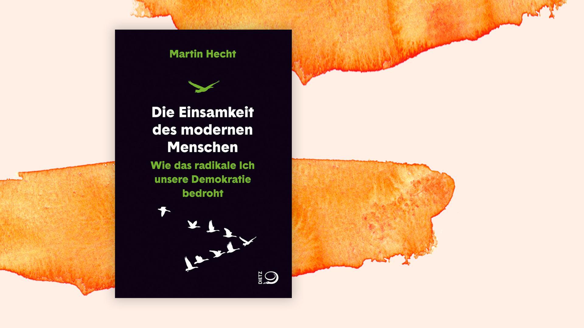 Cover des Buchs "Die Einsamkeit des modernen Menschen. Wie das radikale Ich unsere Demokratie bedroht" von Martin Hecht