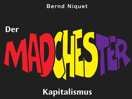 Cover: "Bernd Niquet: Der Madchester-Kapitalismus" Cover: "Bernd Niquet: Der Madchester-Kapitalismus"