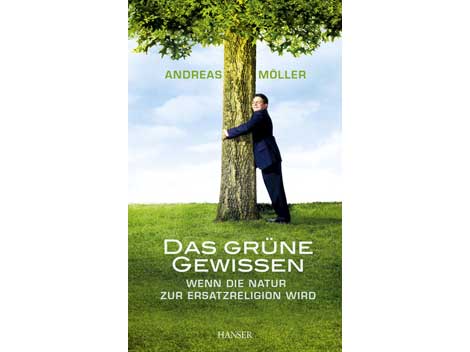 Andreas Möller: Das grüne Gewissen - Wenn die Natur zur Ersatzreligion wird Andreas Möller: Das grüne Gewissen - Wenn die Natur zur Ersatzreligion wird