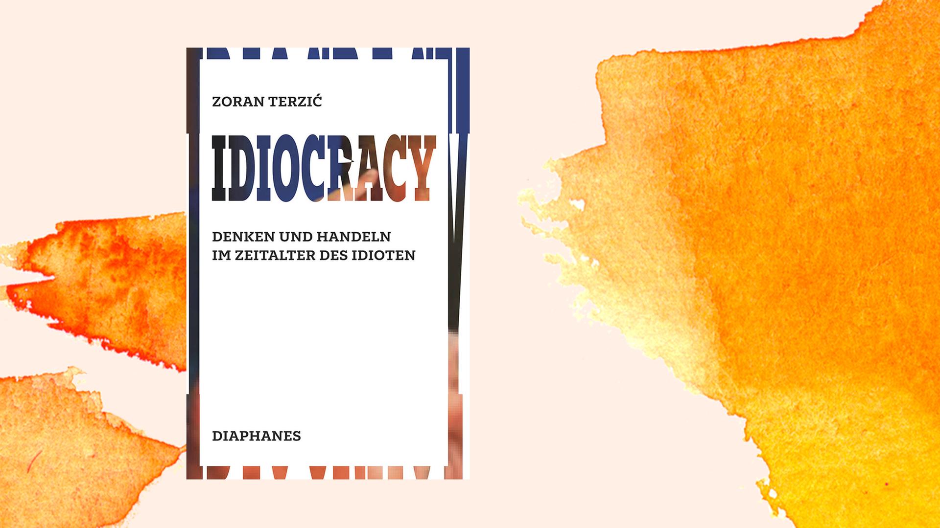 Das Buchcover von "Idiocracy. Denken und Handeln im Zeitalter des Idioten" von Zoran Terzić.