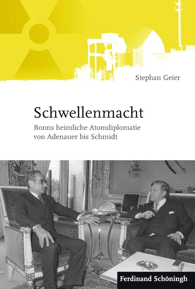 Cover: Stephan Geier "Schwellenmacht. Bonns heimliche Atomdiplomatie von Adenauer bis Schmidt"
