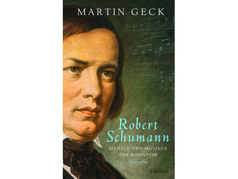 Martin Geck: "Robert Schumann. Mensch und Musiker der Romantik"