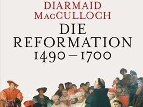 Diarmaid MacCulloch: Die Reformation 1490 - 1700 Diarmaid MacCulloch: Die Reformation 1490 - 1700