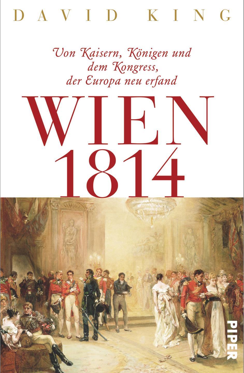 Buchcover: David King - "Wien 1814. Von Kaisern, Königen und dem Kongress, der Europa neu erfand"