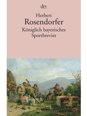 Buchcover: "Königlich bayerisches Sportbrevier" von Herbert Rosendorfer