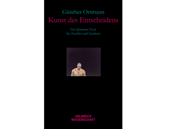 Cover: Günther Ortmann: "Kunst des Entscheidens. Ein Quantum Trost für Zweifler und Zauderer"