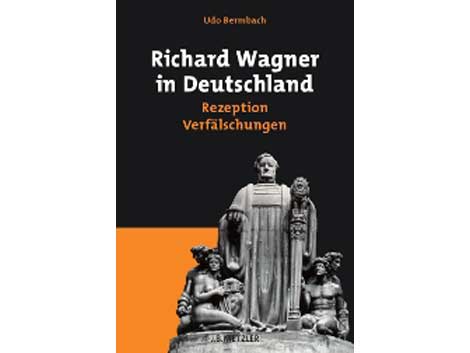 Buchcover Udo Bermbach: "Richard Wagner in Deutschland – Rezeption - Verfälschungen"