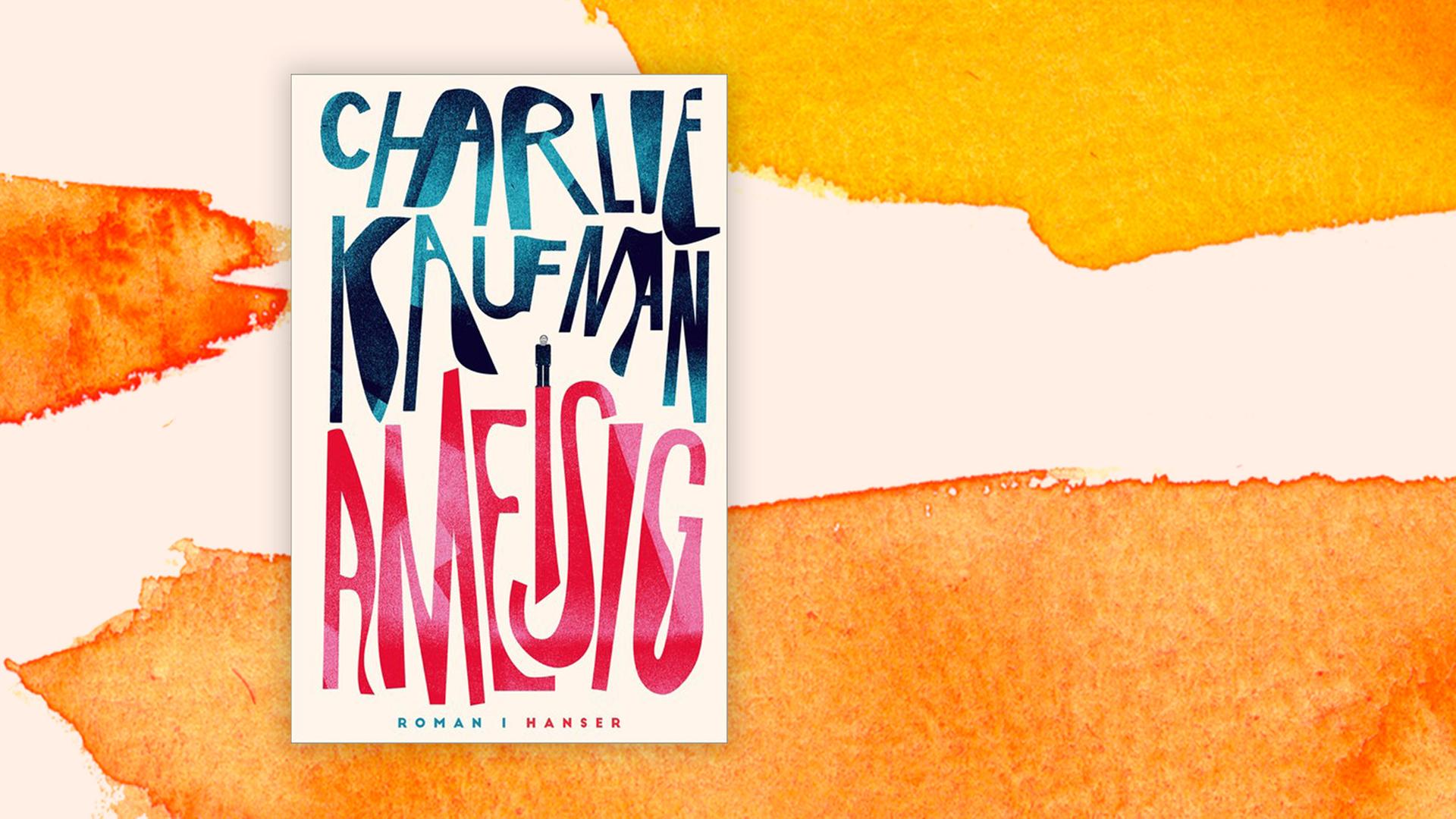 Buchcover vom Roman "Ameisig" von Charlie Kaufman