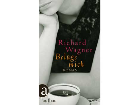 Cover: "Belüge mich" von Richard Wagner Cover: "Belüge mich" von Richard Wagner