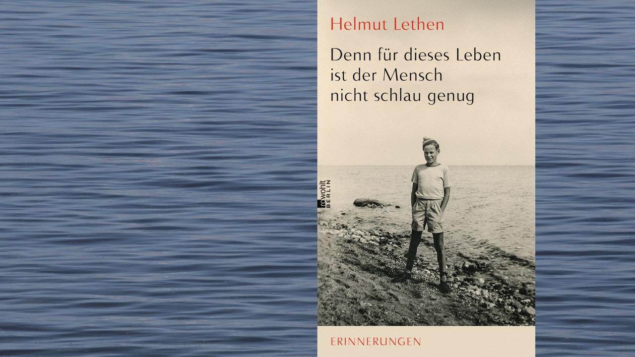 Die Erinnerungen von Helmut Lethen: „Denn für dieses Leben ist der Mensch nicht schlau genug“